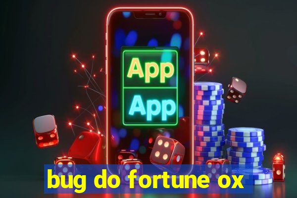 bug do fortune ox